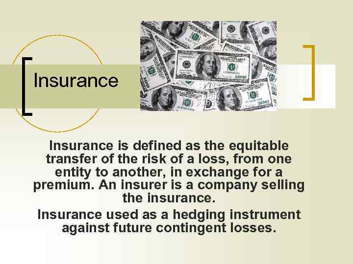 Insurance is defined as the equitable transfer of the risk of a loss, from