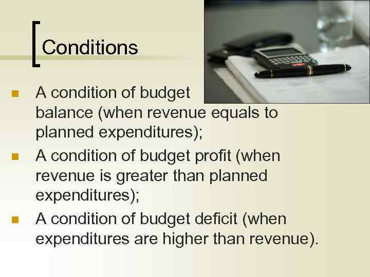 Conditions n n n A condition of budget balance (when revenue equals to planned