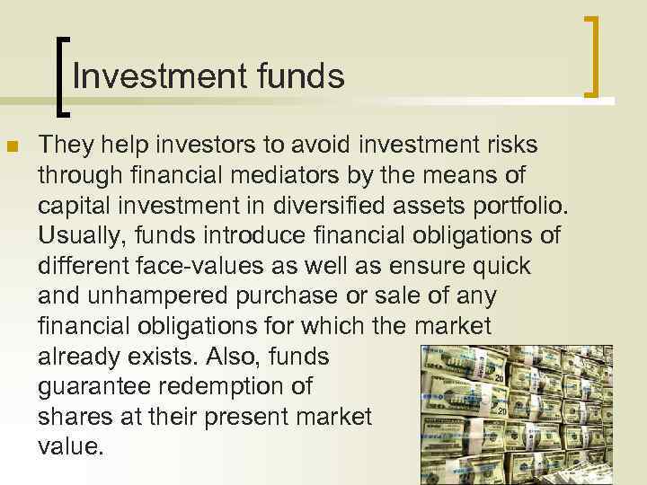 Investment funds n They help investors to avoid investment risks through financial mediators by