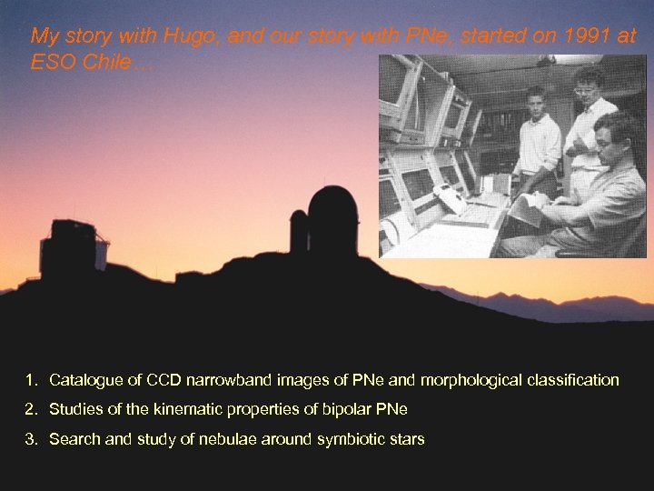 My story with Hugo, and our story with PNe, started on 1991 at ESO