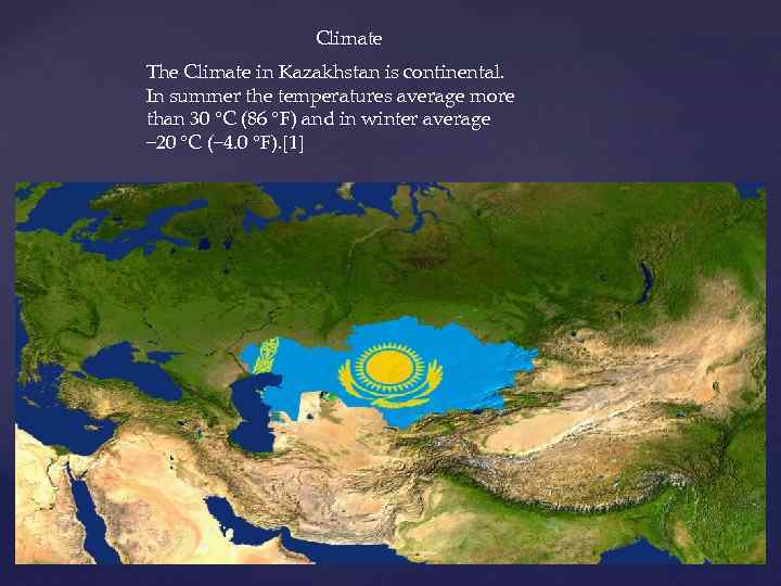 Climate The Climate in Kazakhstan is continental. In summer the temperatures average more than