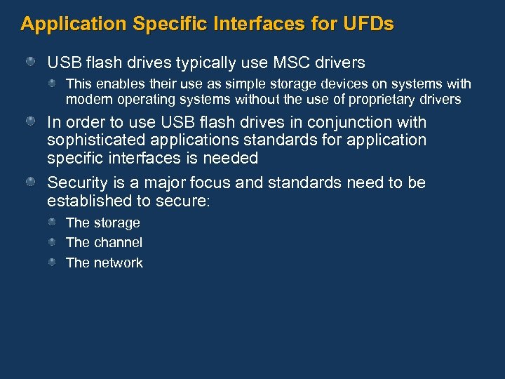 Application Specific Interfaces for UFDs USB flash drives typically use MSC drivers This enables