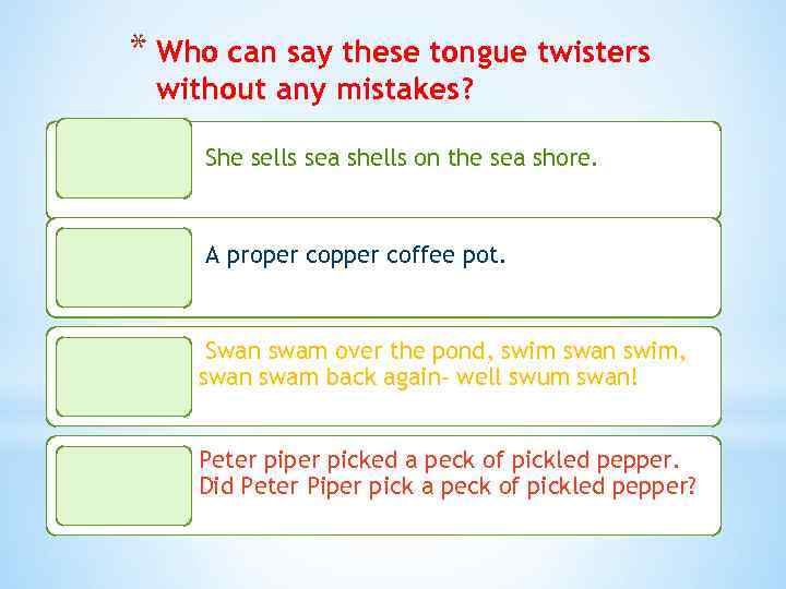 * Who can say these tongue twisters without any mistakes? She sells sea shells