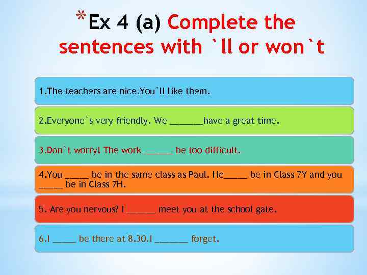 *Ex 4 (a) Complete the sentences with `ll or won`t 1. The teachers are