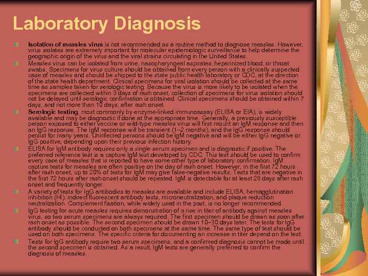 Laboratory Diagnosis Isolation of measles virus is not recommended as a routine method to