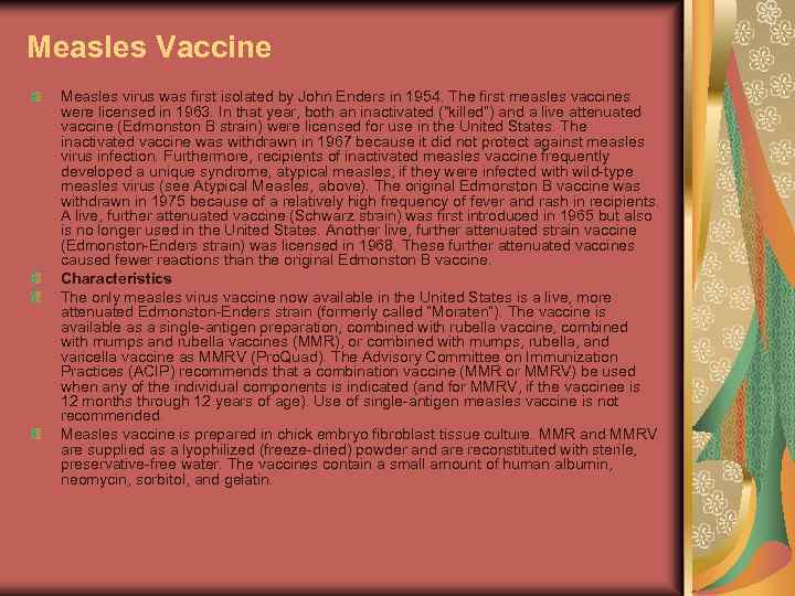 Measles Vaccine Measles virus was first isolated by John Enders in 1954. The first