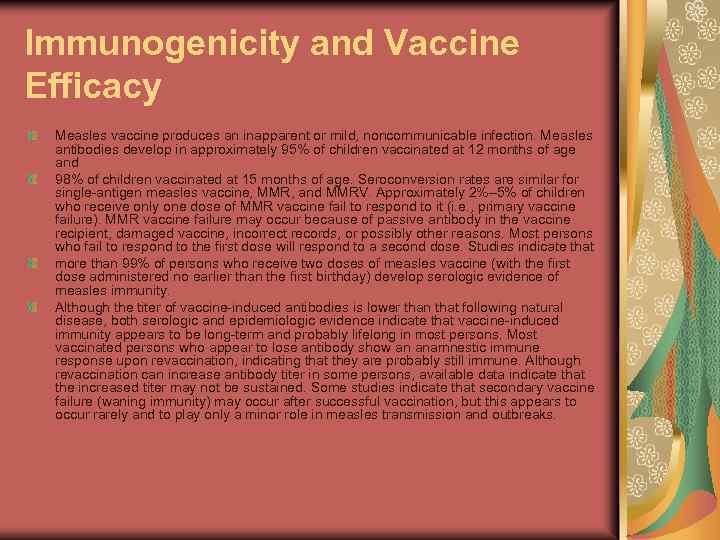 Immunogenicity and Vaccine Efficacy Measles vaccine produces an inapparent or mild, noncommunicable infection. Measles