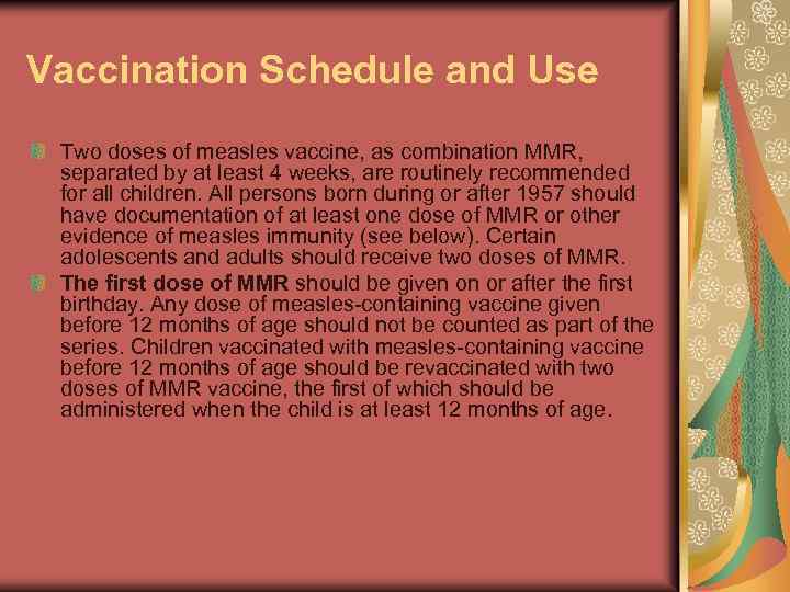 Vaccination Schedule and Use Two doses of measles vaccine, as combination MMR, separated by