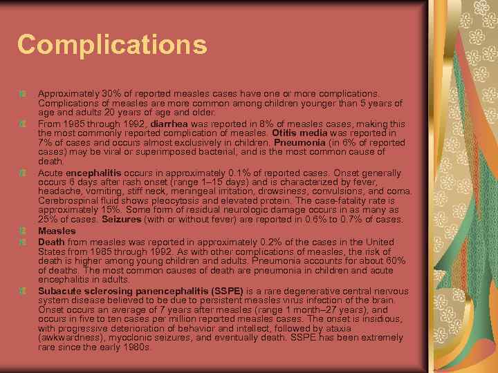 Complications Approximately 30% of reported measles cases have one or more complications. Complications of