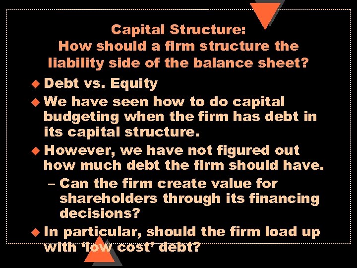 Capital Structure: How should a firm structure the liability side of the balance sheet?