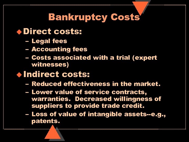 Bankruptcy Costs u Direct costs: – Legal fees – Accounting fees – Costs associated