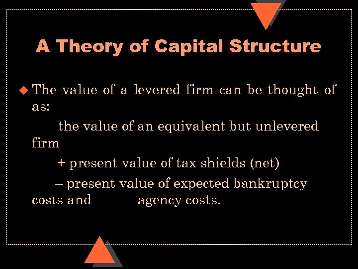 A Theory of Capital Structure u The value of a levered firm can be