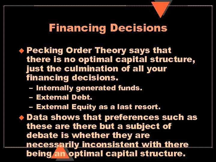 Financing Decisions u Pecking Order Theory says that there is no optimal capital structure,