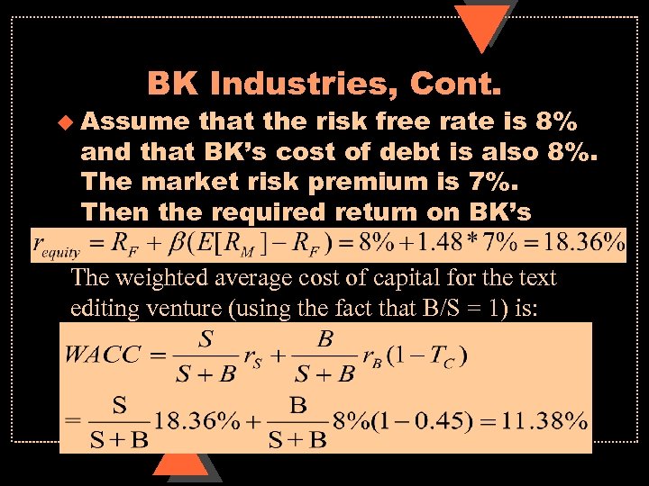 BK Industries, Cont. u Assume that the risk free rate is 8% and that