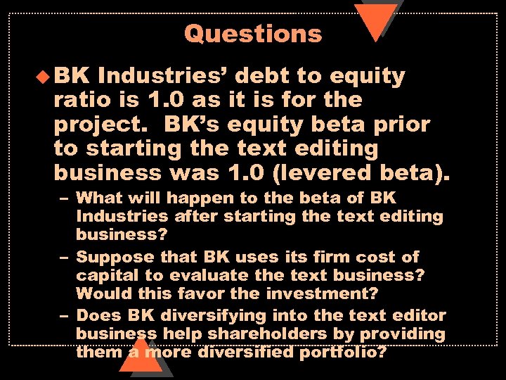 Questions u BK Industries’ debt to equity ratio is 1. 0 as it is