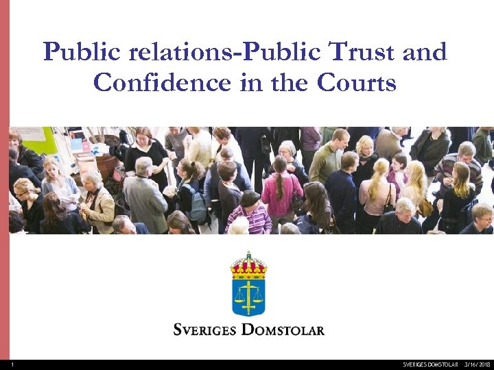 Public relations-Public Trust and Confidence in the Courts 1 SVERIGES DOMSTOLAR 3/16/2018 