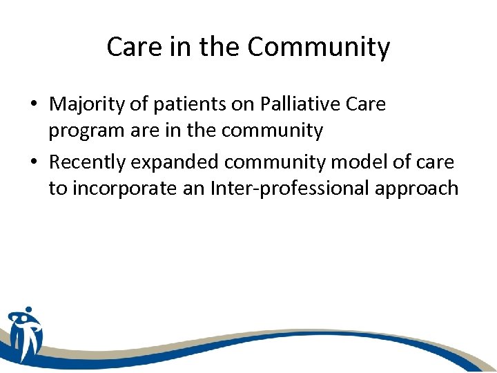 Care in the Community • Majority of patients on Palliative Care program are in