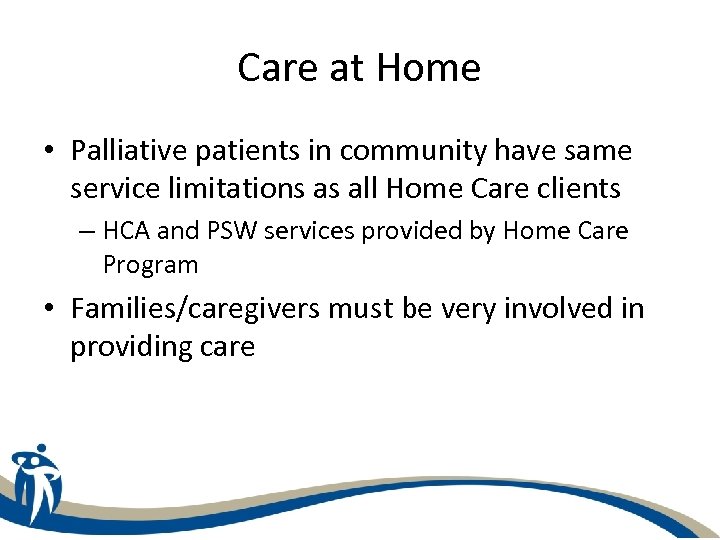 Care at Home • Palliative patients in community have same service limitations as all