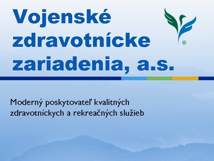 Vojenské zdravotnícke zariadenia, a. s. Moderný poskytovateľ kvalitných zdravotníckych a rekreačných služieb 