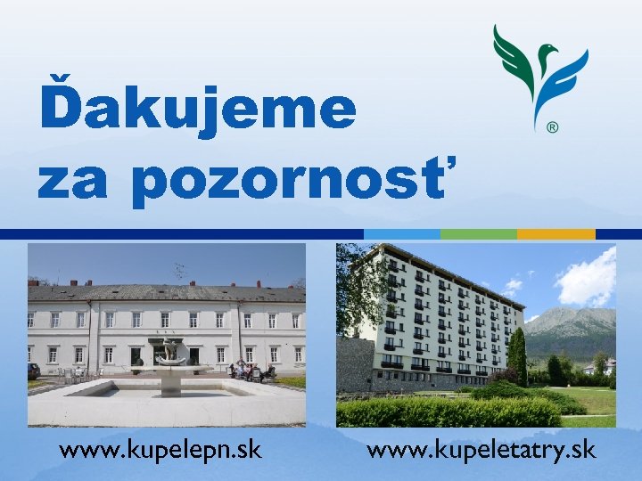 Ďakujeme za pozornosť www. kupelepn. sk www. kupeletatry. sk 