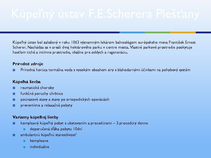 Kúpeľný ústav F. E. Scherera Piešťany Kúpeľný ústav bol založený v roku 1863 významným