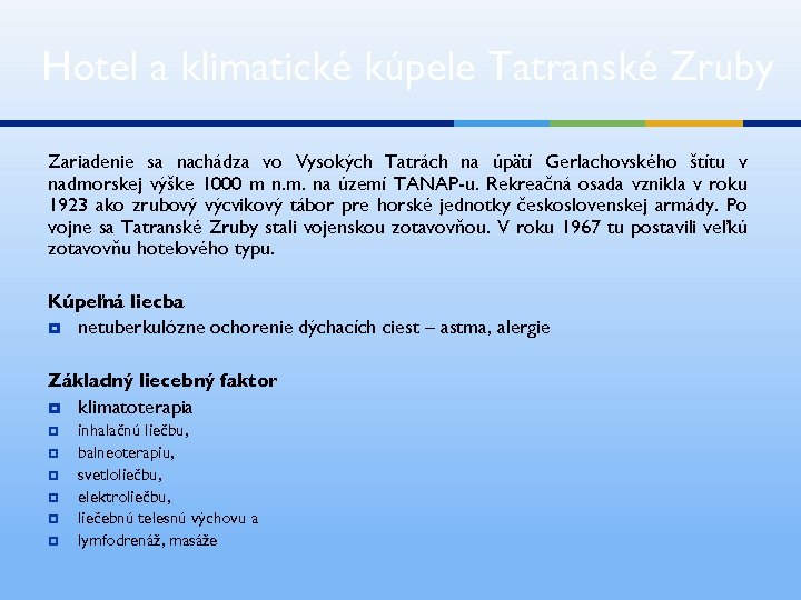 Hotel a klimatické kúpele Tatranské Zruby Zariadenie sa nachádza vo Vysokých Tatrách na úpätí