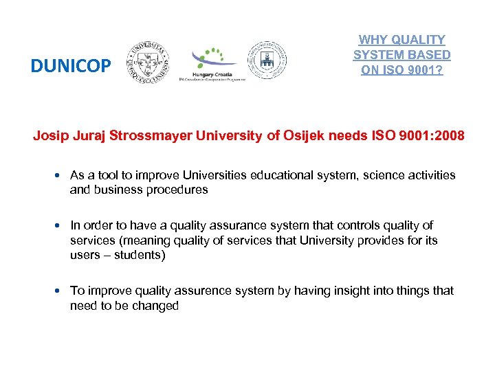 DUNICOP WHY QUALITY SYSTEM BASED ON ISO 9001? Josip Juraj Strossmayer University of Osijek