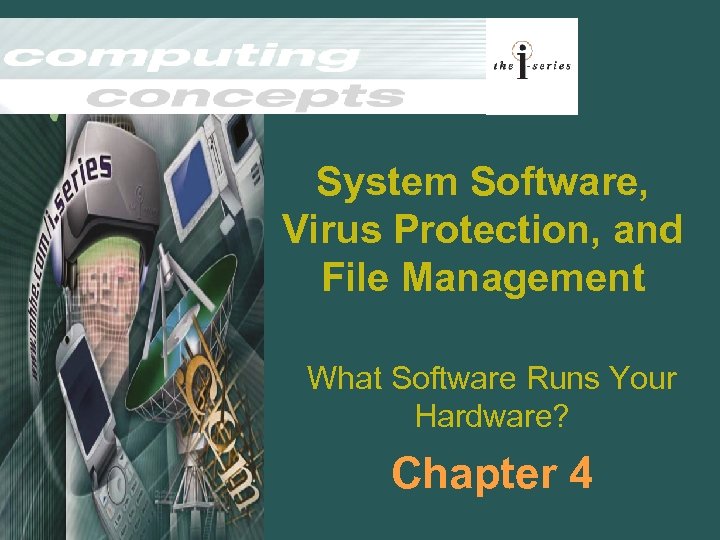 System Software, Virus Protection, and File Management What Software Runs Your Hardware? Chapter 4