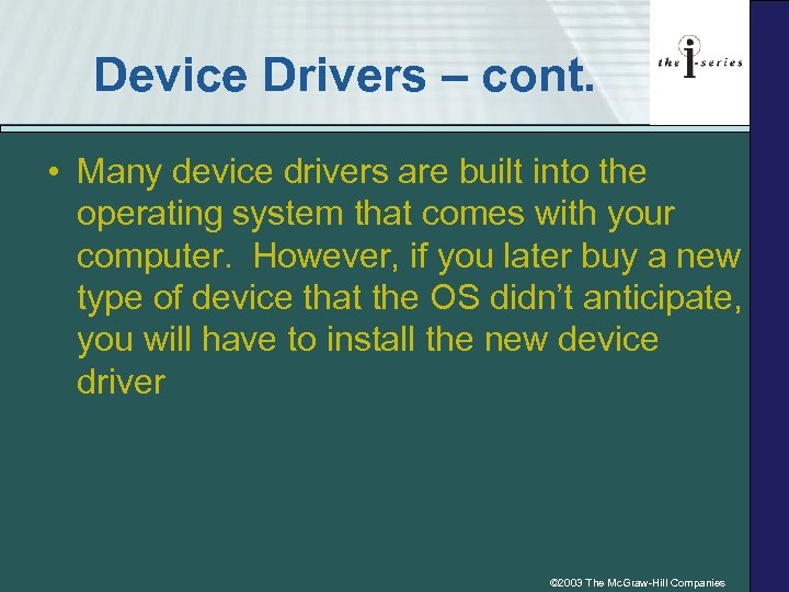 Device Drivers – cont. • Many device drivers are built into the operating system
