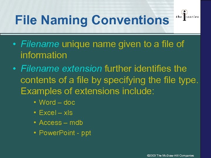File Naming Conventions • Filename unique name given to a file of information •