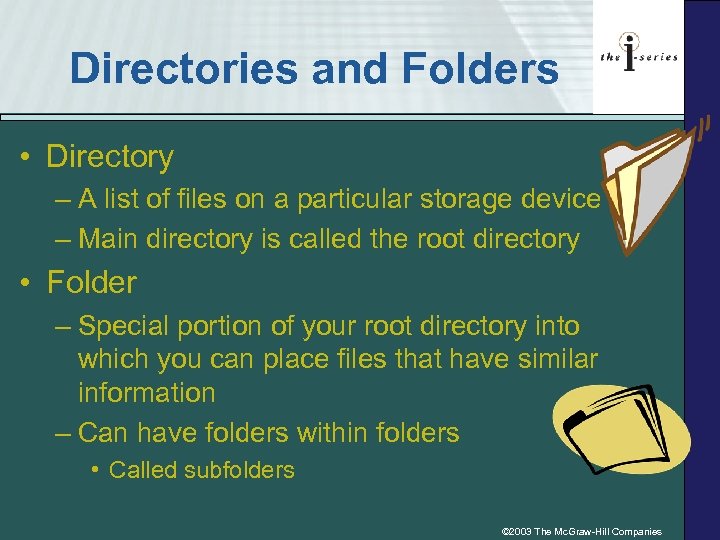Directories and Folders • Directory – A list of files on a particular storage