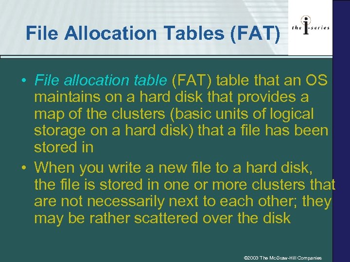 File Allocation Tables (FAT) • File allocation table (FAT) table that an OS maintains