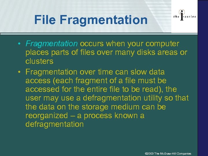 File Fragmentation • Fragmentation occurs when your computer places parts of files over many
