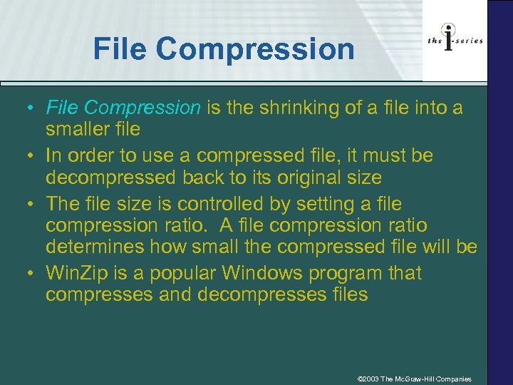File Compression • File Compression is the shrinking of a file into a smaller