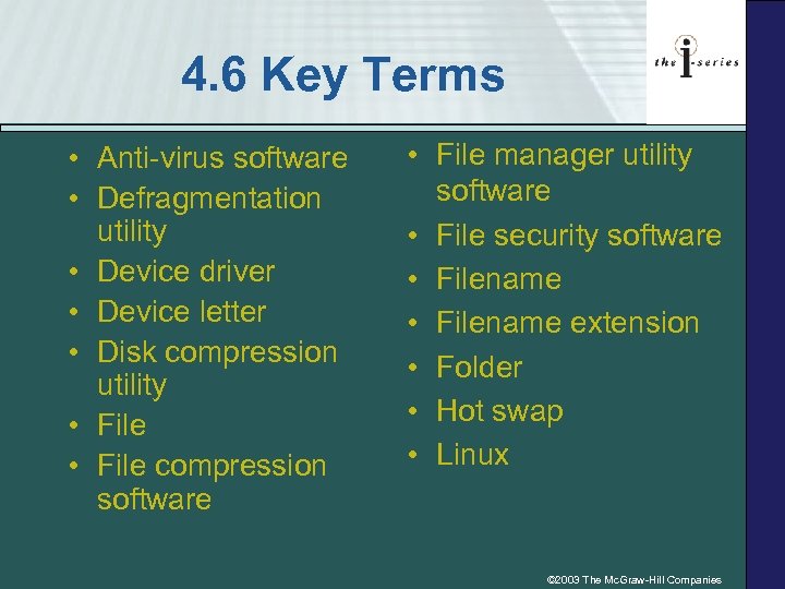 4. 6 Key Terms • Anti-virus software • Defragmentation utility • Device driver •