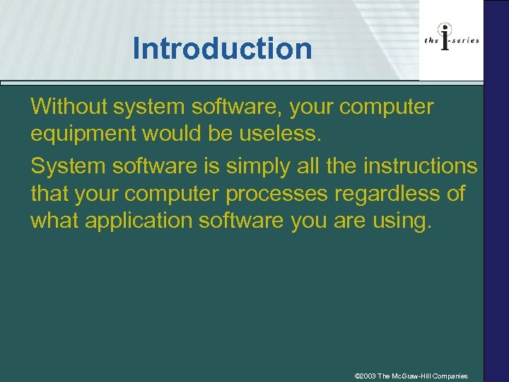 Introduction Without system software, your computer equipment would be useless. System software is simply