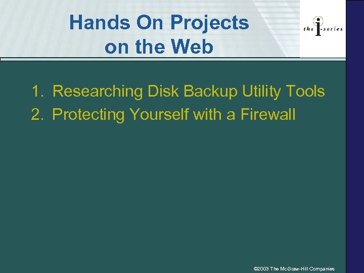 Hands On Projects on the Web 1. Researching Disk Backup Utility Tools 2. Protecting