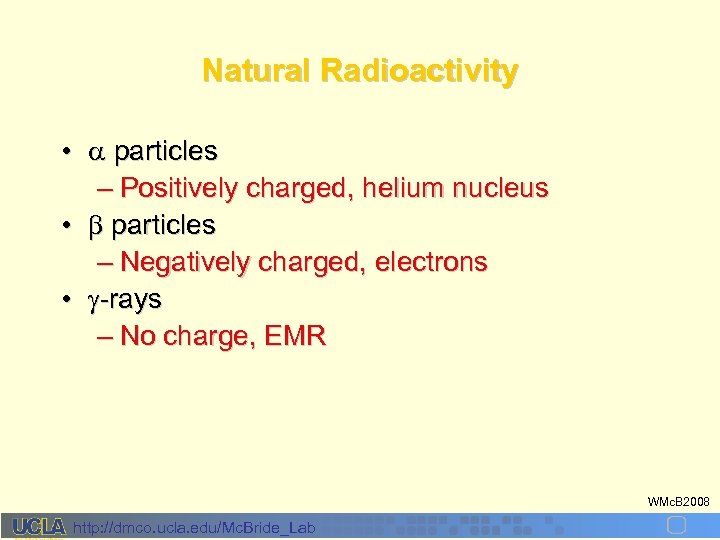 Natural Radioactivity • particles – Positively charged, helium nucleus • particles – Negatively charged,