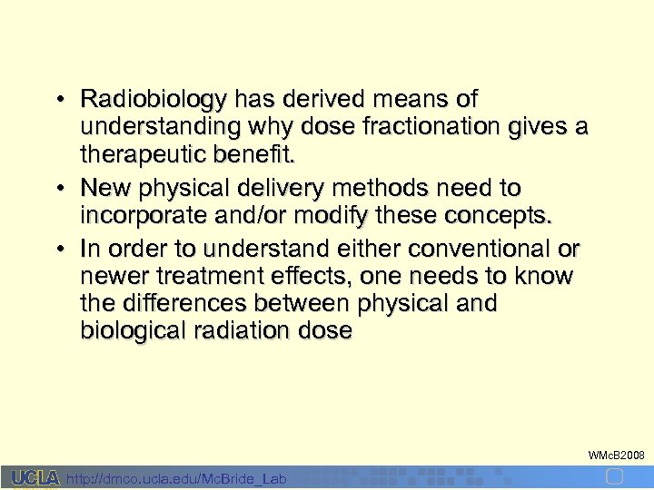  • Radiobiology has derived means of understanding why dose fractionation gives a therapeutic