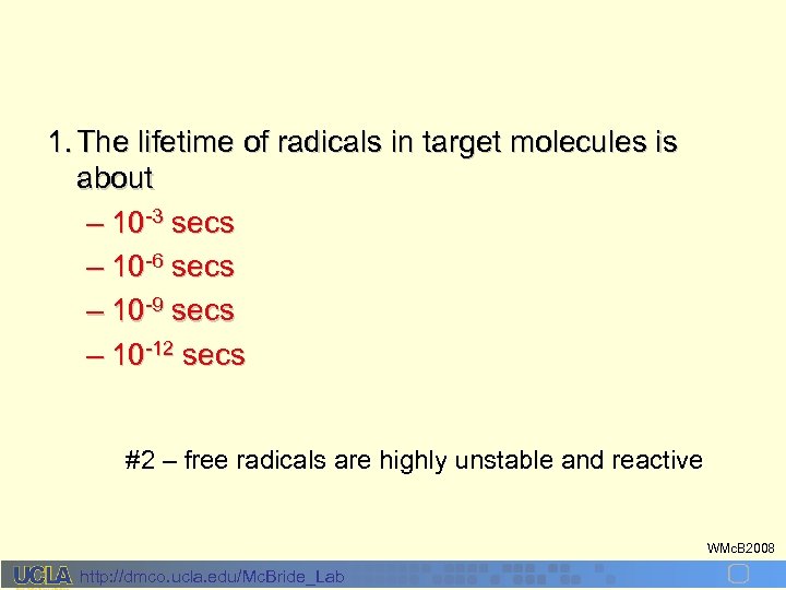 1. The lifetime of radicals in target molecules is about – 10 -3 secs