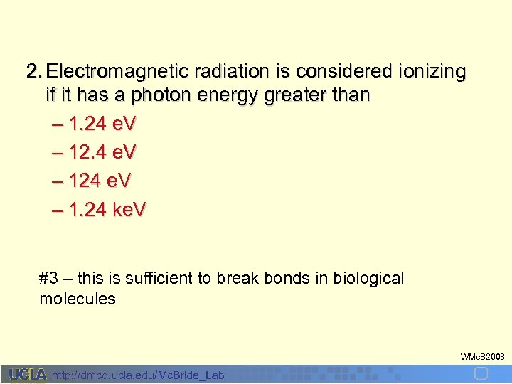 2. Electromagnetic radiation is considered ionizing if it has a photon energy greater than