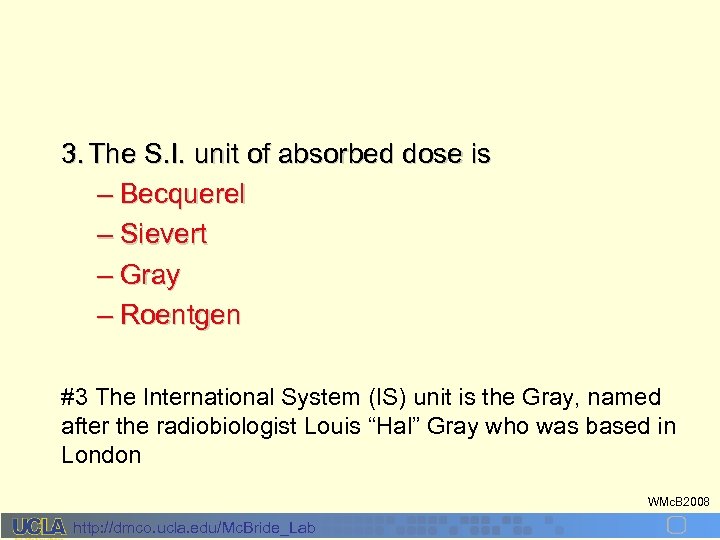 3. The S. I. unit of absorbed dose is – Becquerel – Sievert –