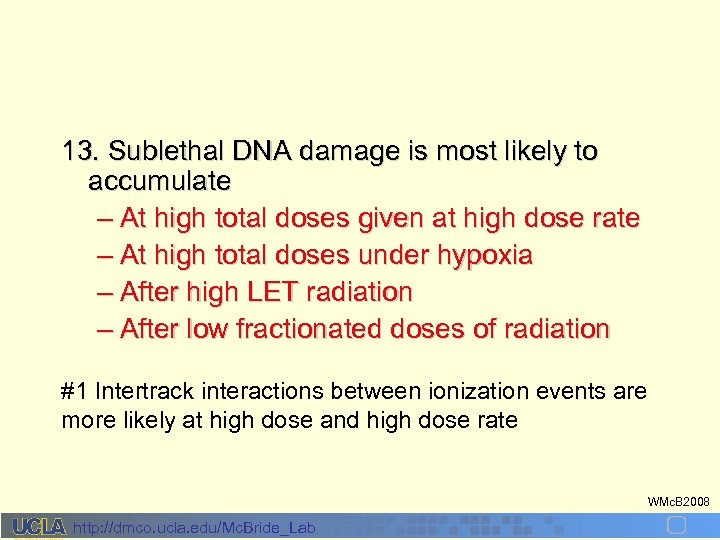 13. Sublethal DNA damage is most likely to accumulate – At high total doses