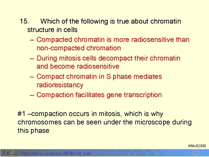 15. Which of the following is true about chromatin structure in cells – Compacted