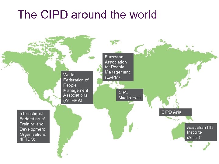 The CIPD around the world World Federation of People Management Associations (WFPMA) International Federation