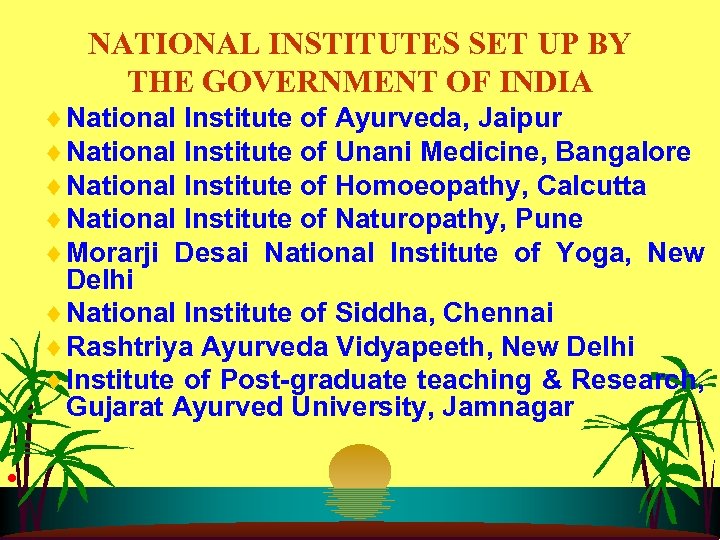 NATIONAL INSTITUTES SET UP BY THE GOVERNMENT OF INDIA ¨ National Institute of Ayurveda,