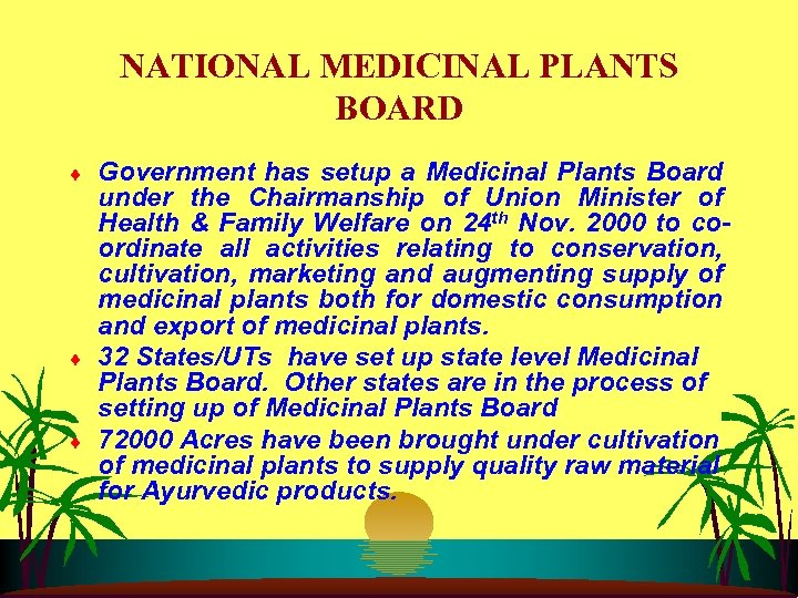 NATIONAL MEDICINAL PLANTS BOARD ¨ ¨ ¨ Government has setup a Medicinal Plants Board