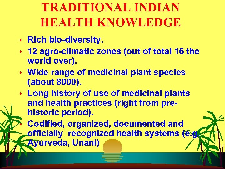 TRADITIONAL INDIAN HEALTH KNOWLEDGE s s s Rich bio-diversity. 12 agro-climatic zones (out of
