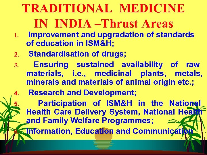 TRADITIONAL MEDICINE IN INDIA –Thrust Areas 1. 2. 3. 4. 5. 6. Improvement and
