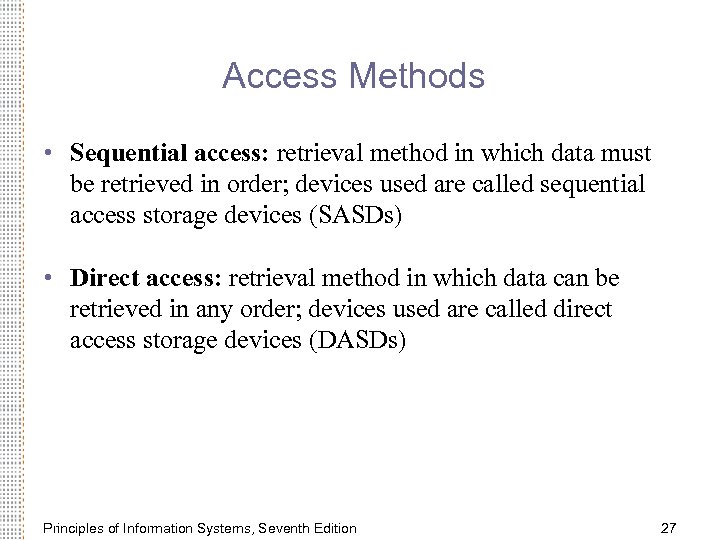 Access Methods • Sequential access: retrieval method in which data must be retrieved in